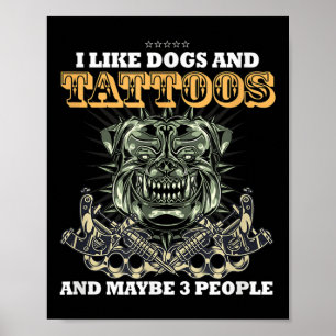 I Like Dog And Tattoos And Maybe 3 People Funny Poster