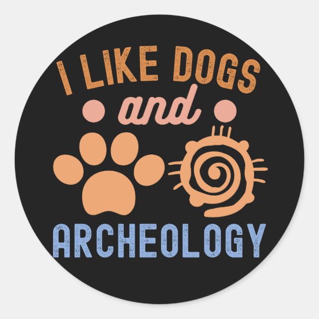 I Like Dogs and Archaeology, Archaeology Lover Classic Round Sticker (Front)