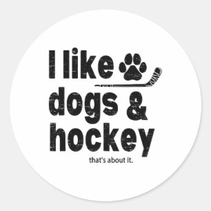 I Like Dogs And Hockey Thats About It Funny Hockey Classic Round Sticker