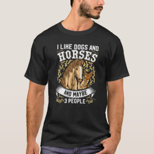I Like Dogs And Horses And Maybe 3 People T-Shirt