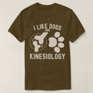 I Like Dogs and Kinesiology T-Shirt