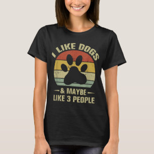 I Like Dogs And Maybe Like 3 People Funny Dog Love T-Shirt