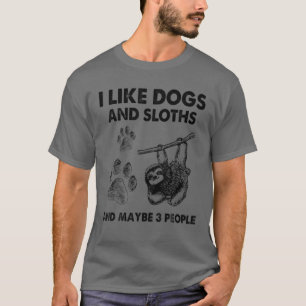 I Like Dogs And Sloths And Maybe 3 People T-Shirt
