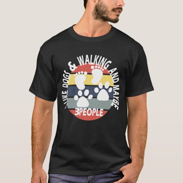 I like dogs and walking and maybe 3 people T-Shirt (Front)