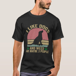 I Like dogs and Weed And maybe 3 People Vintage  T-Shirt