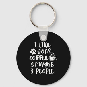 I Like Dogs Coffee Maybe 3 People Funny Sarcastic Keychain