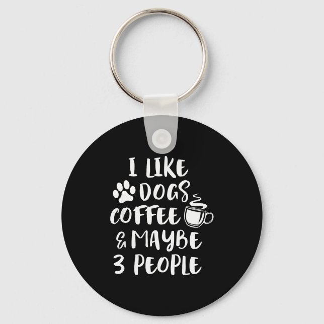 I Like Dogs Coffee Maybe 3 People Funny Sarcastic  Keychain (Front)