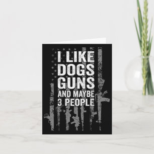 I Like Dogs Guns And Maybe Three People Usa Flag P Card