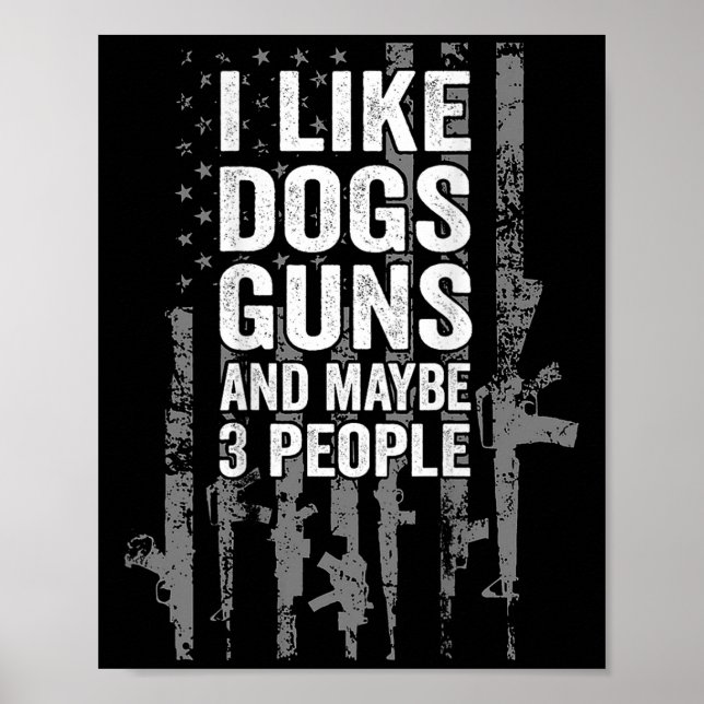 I Like Dogs Guns And Maybe Three People Usa Flag P Poster (Front)