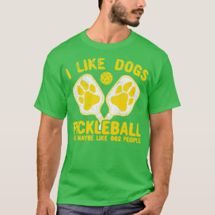 I Like Dogs Pickleball And Maybe Like 002 People T-Shirt