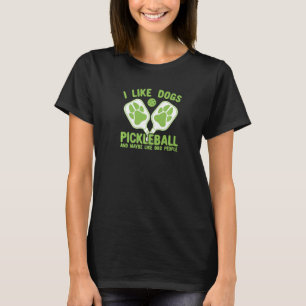 I Like Dogs Pickleball And Maybe Like 002 People T-Shirt