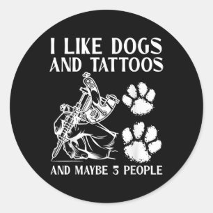 I Like Dogs Tattoo And Maybe 3 People Funny Tattoo Classic Round Sticker