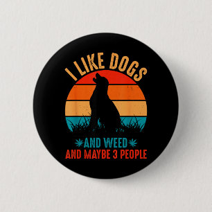 I Like Dogs Weed And Maybe 3 People Funny Quote 2 Inch Round Button