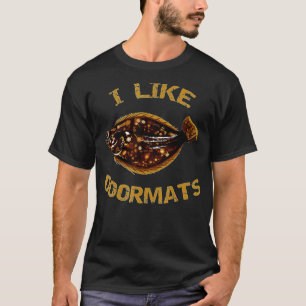 I Like Doormats  Summer Flounder Fishing  Fluke Fi T-Shirt