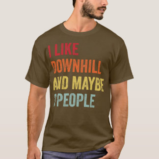 I Like Downhill Maybe 3 People T-Shirt