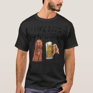 I Like Drinking Beer And Dogs Poodle And Maybe 3 P T-Shirt