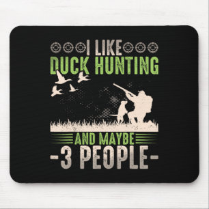 I Like Duck Hunting And Maybe Like 3 People Funny Mouse Pad