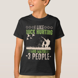 I Like Duck Hunting And Maybe Like 3 People Funny T-Shirt