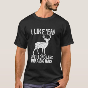 I Like Em Long Legs Big Rack Deer Hunting Outdoors T-Shirt