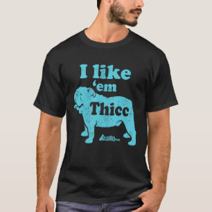 I Like em Thicc English Bulldog Cute Dog Mom T-Shirt