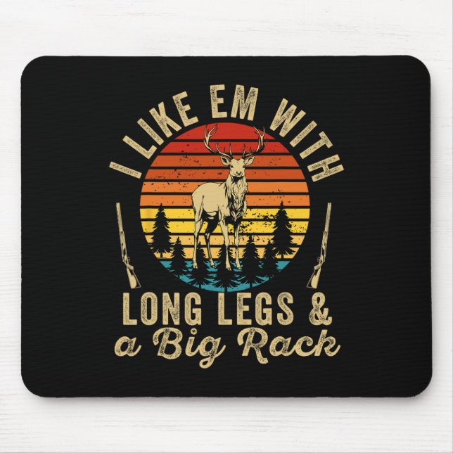 I Like Em With Long Legs And A Big Rack Deer Hunti Mouse Pad (Front)