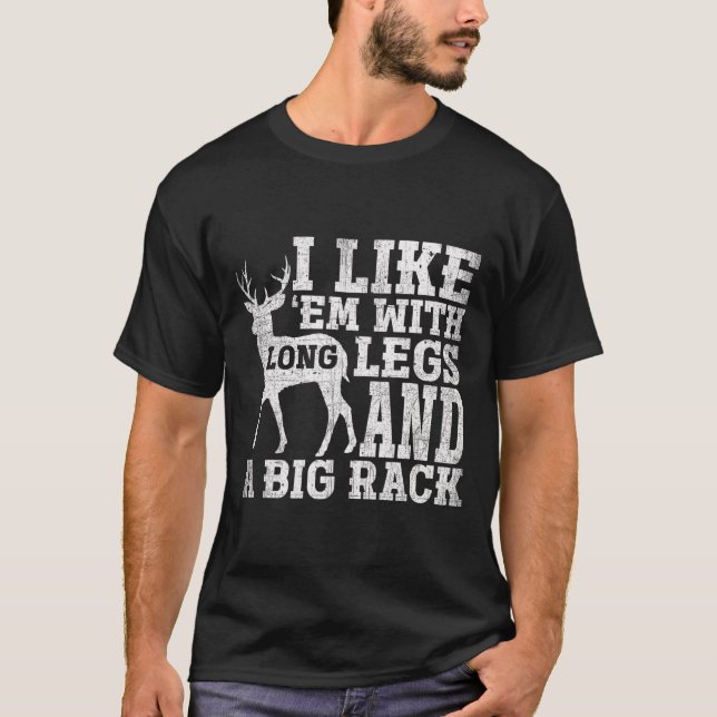 I Like Em With Long Legs And A Large Rack Deer  T-Shirt (Front)