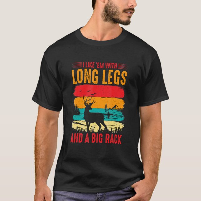 I Like Em With Long Legs And Big Rack Deer Hunting T-Shirt (Front)