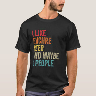 I Like Euchre Beer & Maybe 3 People Sarcastic Card T-Shirt
