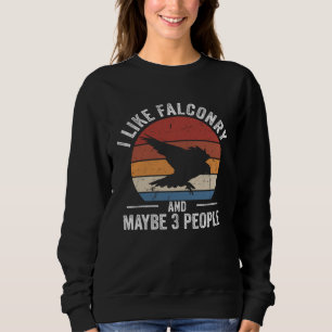 I Like Falconry Falconer Hawker Falcon Hawking Sweatshirt