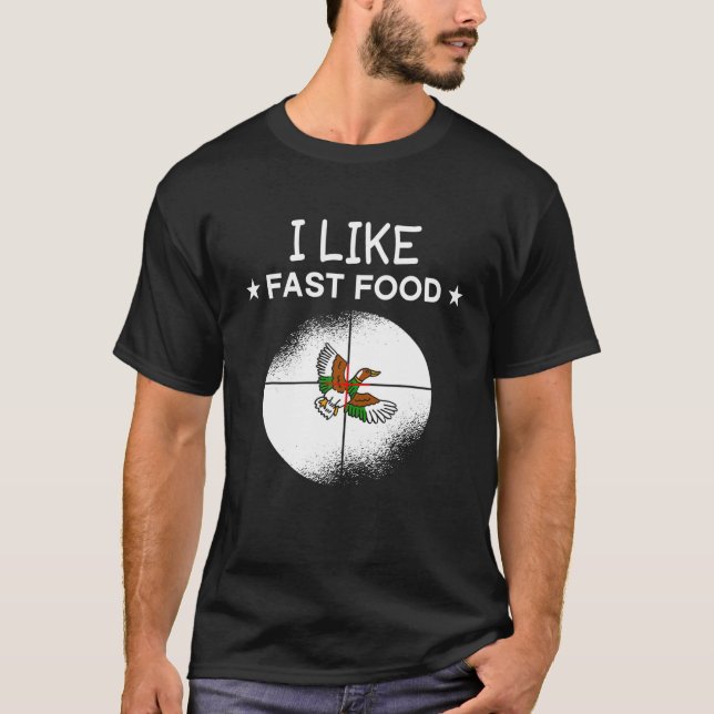 I Like Fast Food Duck Hunter Hunting Shoot Wildlif T-Shirt (Front)