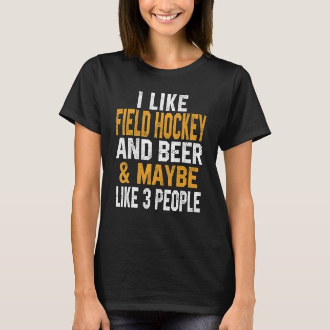 I Like Field Hockey And Beer   Coach   Player Dad  T-Shirt (Front)