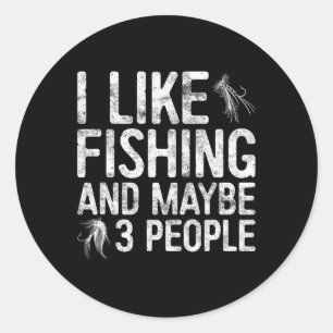 I Like Fishing And Maybe 3 People Fisherman Shirt Classic Round Sticker