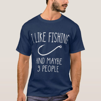 I Like Fishing and Maybe 3 People Fishing Gear T-Shirt