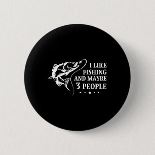 I Like Fishing And Maybe 3 People Funny Fishing Lo 2 Inch Round Button