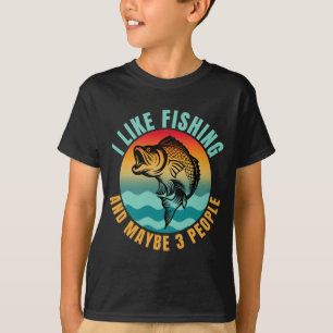 I LIKE FISHING AND MAYBE 3 PEOPLE T-Shirt