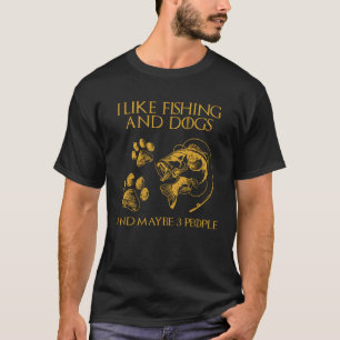 I Like Fishing My Dog And Maybe 3 People Sarcasm T-Shirt