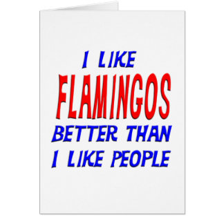 I Like Flamingos Better Than I Like People Greetin