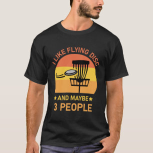 I like flying disc and maybe 3 People - Disc Golf T-Shirt