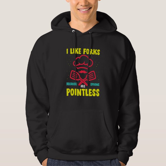 I Like Forks Because Spoons Are Pointless Hoodie (Front)