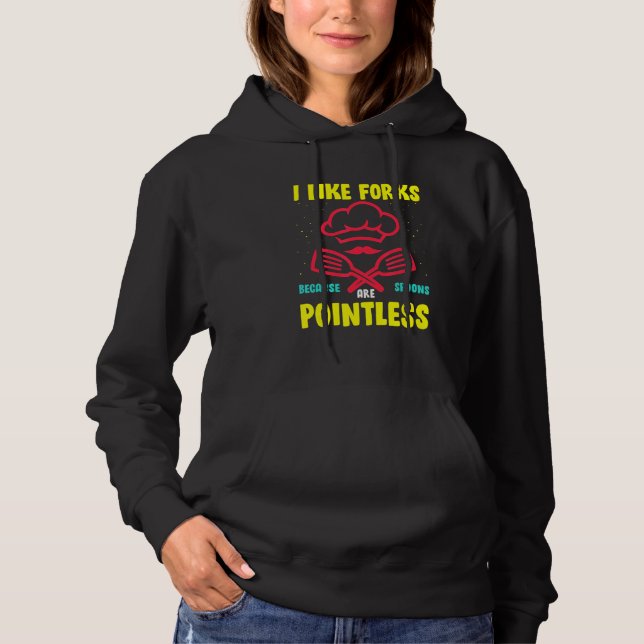 I Like Forks Because Spoons Are Pointless Hoodie (Front)