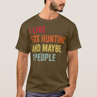 I Like Fox Hunting Maybe 3 People T-Shirt