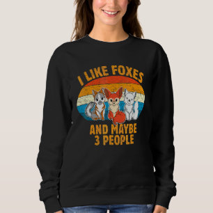 I Like Foxes And Maybe 3 People Animal 3 Sweatshirt