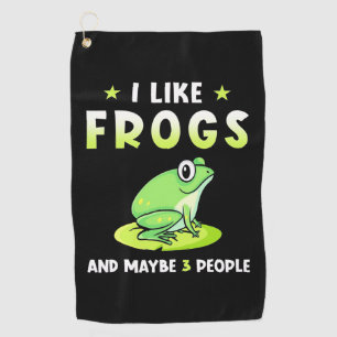 I Like Frogs And Maybe 3 People Golf Towel