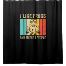 I Like Frogs And Maybe 3 People Shower Curtain