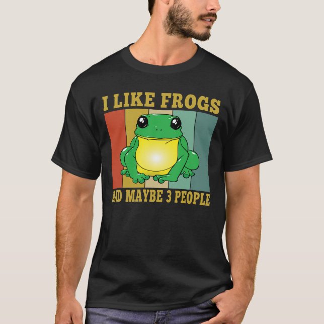 I Like Frogs Maybe 3 People Funny Frog Lover  T-Shirt (Front)
