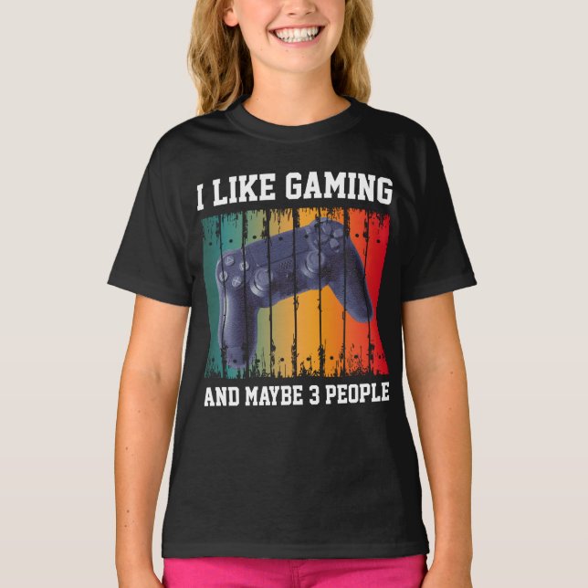 I LIKE GAMING AND MAYBE 3 PEOPLE T-Shirt (Front)