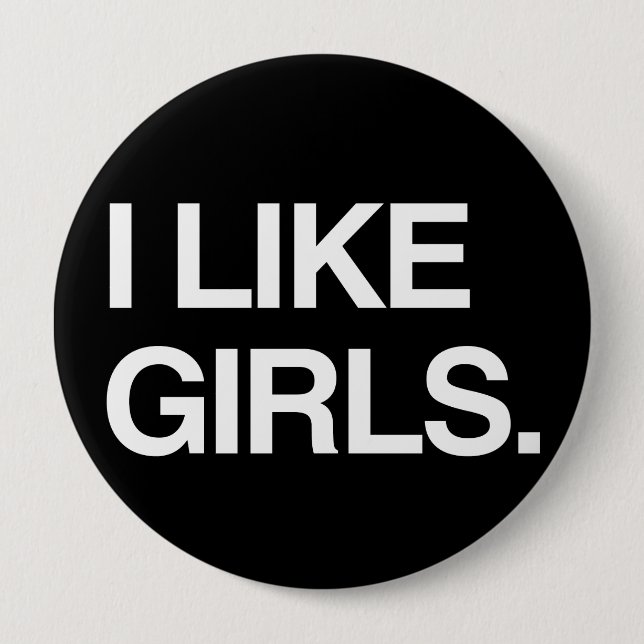 I LIKE GIRLS 4 INCH ROUND BUTTON (Front)