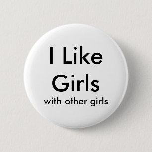 I Like Girls, with other girls 2 Inch Round Button