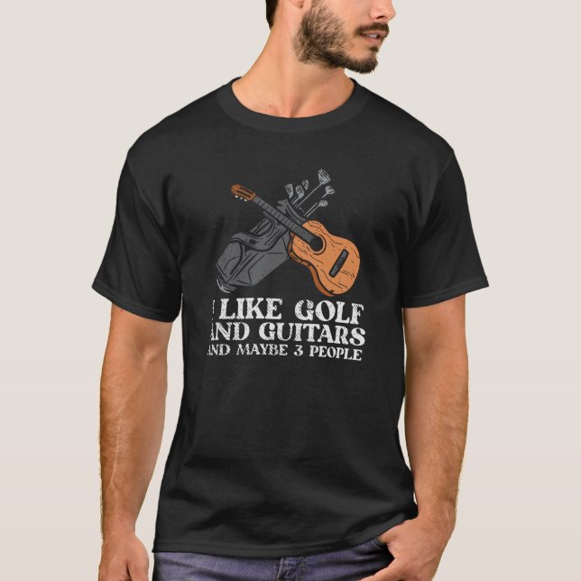I Like Golf and Guitar Funny Musician Gag T-Shirt (Front)