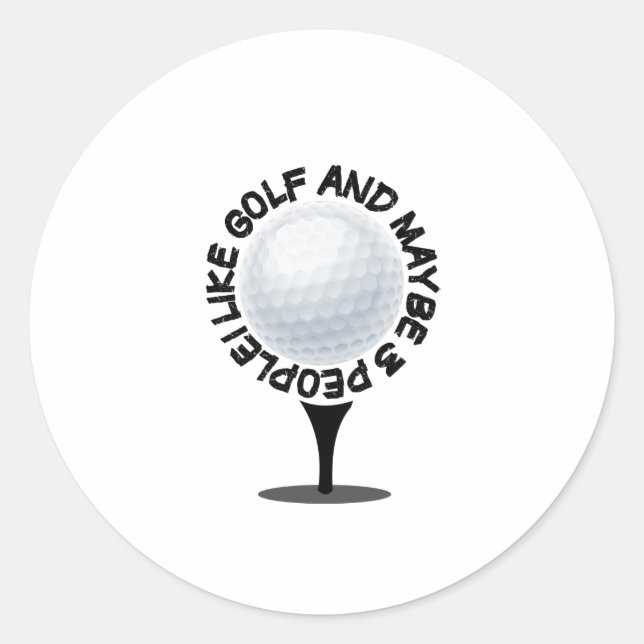 I like golf and maybe 3 people, funny gift T-Shirt Classic Round Sticker (Front)